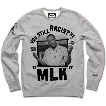 Still Racist?! MLK Crewneck