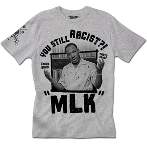 Still Racist?! MLK Tee