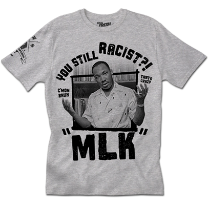 Still Racist?! MLK Tee